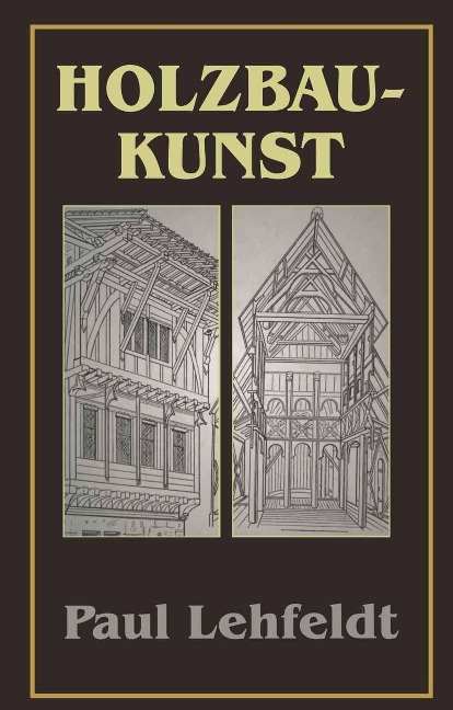 Die Holzbaukunst - Paul Lehfeldt