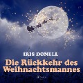 Cover-Bild zum Titel 'Die Rückkehr des Weihnachtsmannes (Ungekürzt)' von 'Iris Donell'