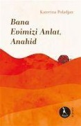 Cover-Bild zum Titel 'Bana Evimizi Anlat Anahid' von 'Katerina Poladjan'