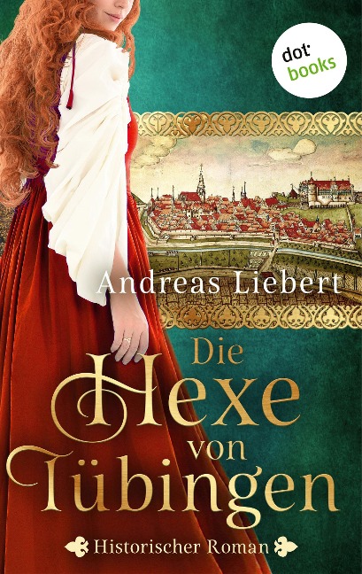 Die Hexe von Tübingen - oder: Die Tochter des Hexenmeisters - Andreas Liebert
