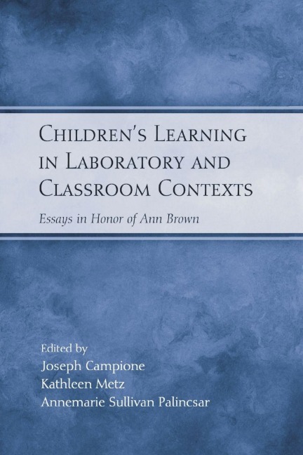 Children's Learning in Laboratory and Classroom Contexts - Joseph Campione, Kathleen Metz