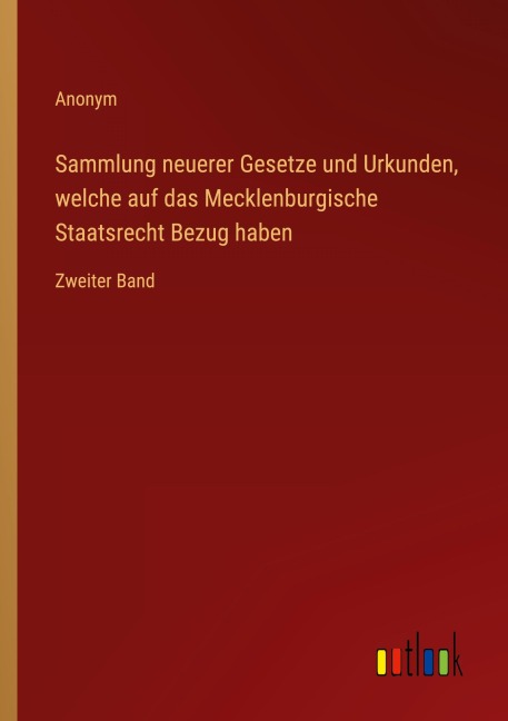 Sammlung neuerer Gesetze und Urkunden, welche auf das Mecklenburgische Staatsrecht Bezug haben - Anonym