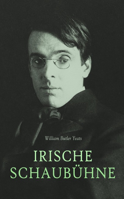 Irische Schaubühne - William Butler Yeats