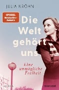 Cover-Bild zum Titel 'Die Welt gehört uns - Eine unmögliche Freiheit -' von 'Julia Kröhn'