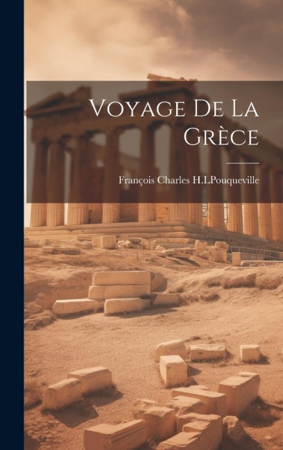 Voyage de la Grèce - François Charles H. L. Pouqueville