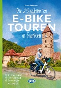 Die 25 schönsten E-Bike Touren in Franken - Otmar Steinbicker