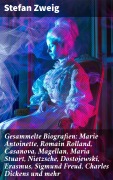 Cover-Bild zum Titel 'Gesammelte Biografien: Marie Antoinette, Romain Rolland, Casanova, Magellan, Maria Stuart, Nietzsche, Dostojewski, Erasmus, Sigmund Freud, Charles Dickens und mehr' von 'Stefan Zweig'