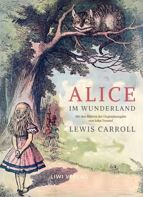 Lewis Carroll: Alice im Wunderland. Vollständige Neuausgabe mit den Illustrationen von John Tenniel - Lewis Carroll