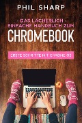 Cover-Bild zum Titel 'Das lächerlich einfache handbuch zum Chromebook: Erste Schritte Mit Chrome OS' von 'Phil Sharp'
