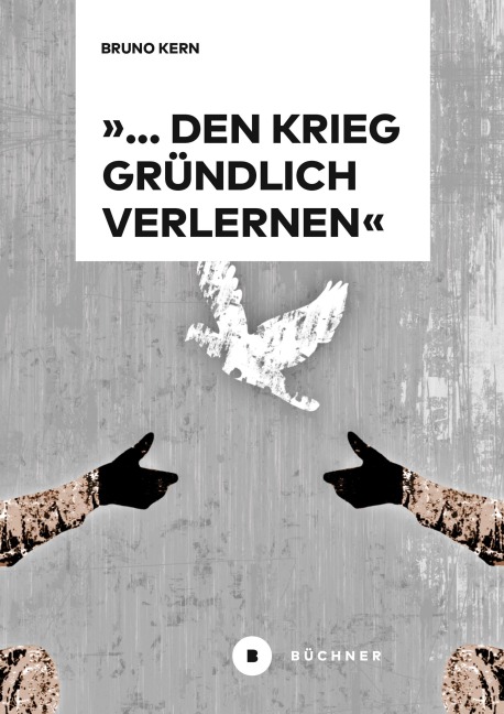 '... den Krieg gründlich verlernen' - Bruno Kern