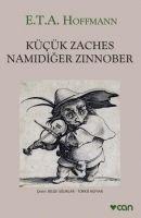 Kücük Zaches Namidiger Zinnober - Ernst Theodor Amadeus Hoffmann