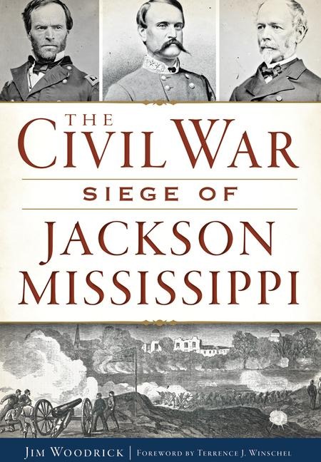 The Civil War Siege of Jackson, Mississippi - James Woodrick