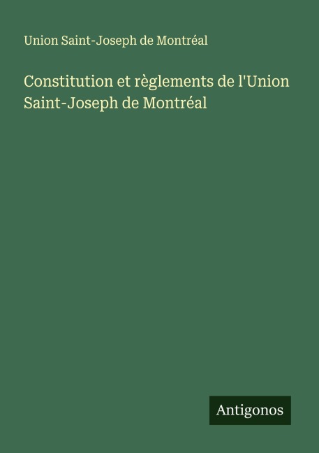 Constitution et règlements de l'Union Saint-Joseph de Montréal - Union Saint-Joseph de Montréal