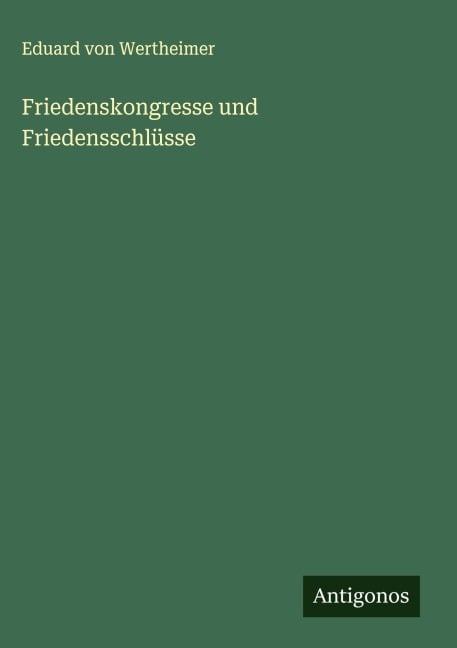 Friedenskongresse und Friedensschlüsse - Eduard Von Wertheimer
