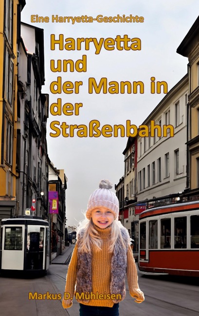 Harryetta und der Mann in der Straßenbahn - Markus D. Mühleisen