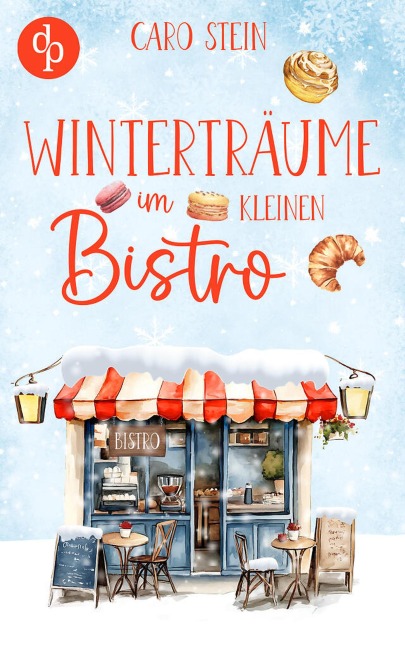 Winterträume im kleinen Bistro | Ein romantischer Liebesroman zum Wohlfühlen - Caro Stein