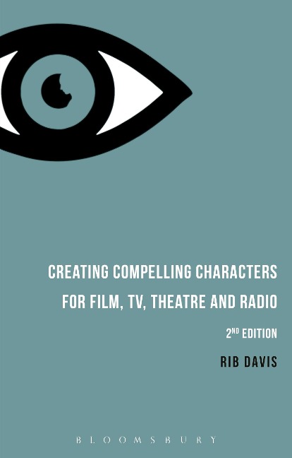 Creating Compelling Characters for Film, TV, Theatre and Radio - Rib Davis