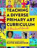 Teaching a Diverse Primary Art Curriculum - Kaytie Holdstock