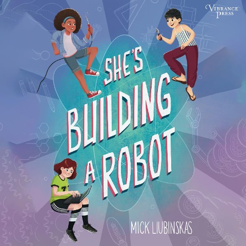 She's Building a Robot - Mick Liubinskas