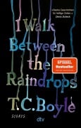 Cover-Bild zum Titel 'I Walk Between the Raindrops' von 'T. C. Boyle'