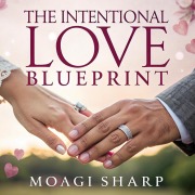 Cover-Bild zum Titel 'The Intentional Love Blueprint' von 'Moagi Sharp'