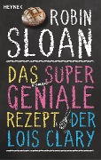 Cover-Bild zum Titel 'Das supergeniale Rezept der Lois Clary' von 'Robin Sloan'