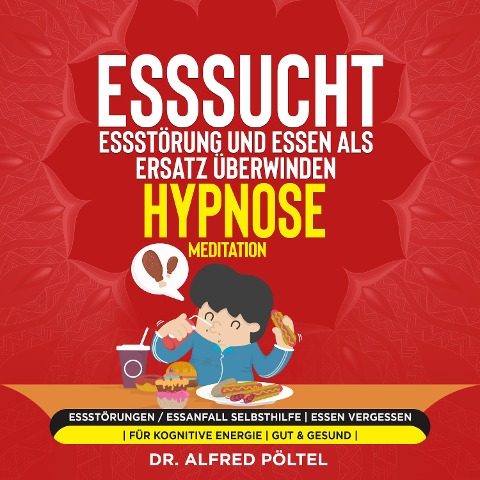 Esssucht, Essstörung und Essen als Ersatz überwinden - Hypnose / Meditation - Alfred Pöltel