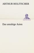 Das unruhige Asien - Arthur Holitscher