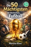 Cover-Bild zum Titel 'Die 50 Mächtigsten im deutschen Fußball' von 'Martina Kloss'