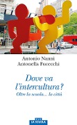 Dove va l'intercultura? Oltre la scuola... la città - Antonio Nanni, Antonella Fucecchi