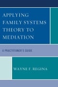 Cover-Bild zum Titel 'Applying Family Systems Theory to Mediation' von 'Wayne F. Regina'