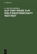 Cover-Bild zum Titel 'Auf dem Wege zur Welt-Meisterschaft 1923-1927' von 'A. Aljechin (Alekhine)'