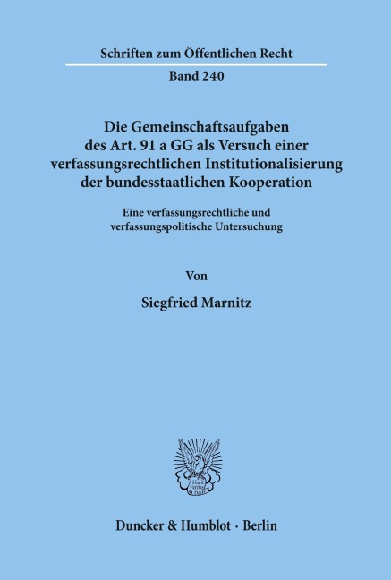 Die Gemeinschaftsaufgaben des Art. 91 a GG als Versuch einer verfassungsrechtlichen Institutionalisierung der bundesstaatlichen Kooperation. - Siegfried Marnitz