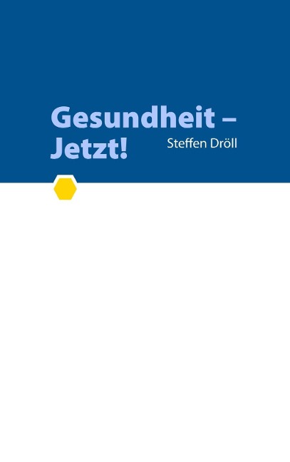 Gesundheit - Jetzt! - Steffen Dröll
