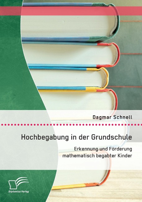 Hochbegabung in der Grundschule: Erkennung und Förderung mathematisch begabter Kinder - Schnell Dagmar