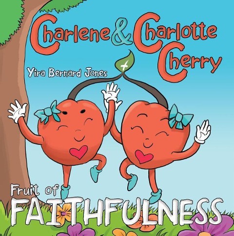 Charlene & Charlotte Cherry: Fruit of Faithfulness - Yira Bernard Jones