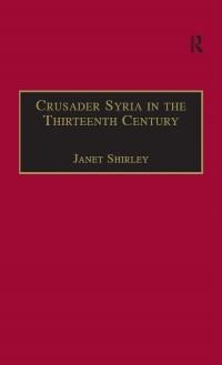Crusader Syria in the Thirteenth Century - 