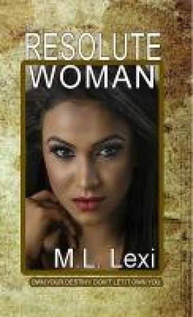The Resolute Woman - M. L. Lexi