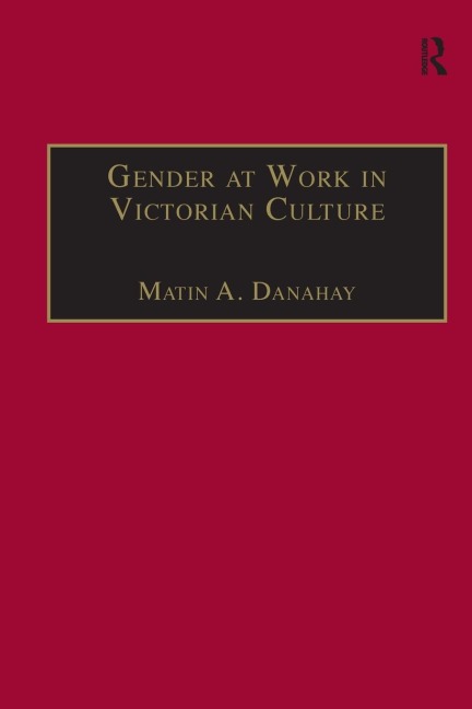 Gender at Work in Victorian Culture - Martin A. Danahay