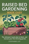 Cover-Bild zum Titel 'Raised Bed Gardening Made Easy: The Ultimate 5-Week Plan to Build, Plant, and Harvest Your First Thriving Garden' von 'Stephanie List'