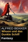 Whuon und das Dunkle Schiff: Fantasy - Alfred Bekker