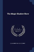 The Magic Shadow Show - Olga Dorothea Agnes Ernst