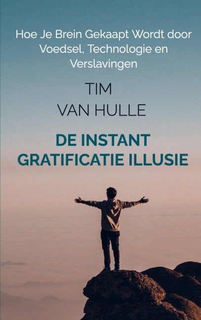 De Instant Gratificatie Illusie - Tim van Hulle