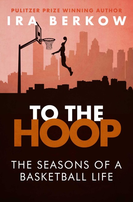 To the Hoop - Ira Berkow