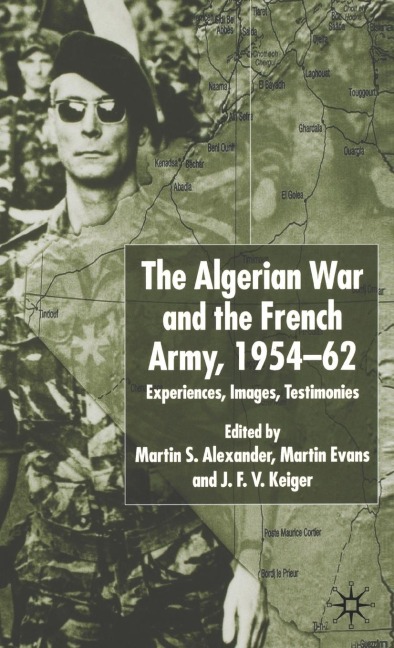 Algerian War and the French Army, 1954-62 - Martin S Alexander, Martin Evans, J F V Keiger