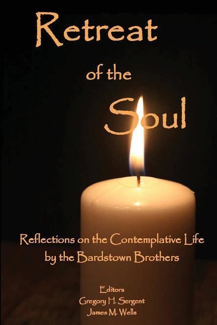 Retreat of the Soul: Reflections on the Contemplative Life - 