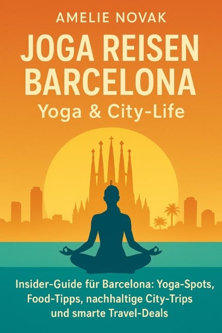 Joga Reisen Barcelona - Yoga & City-Life - Amelie Novak