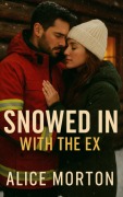 Cover-Bild zum Titel 'Snowed In With The Ex' von 'Alice Morton'