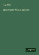 Cover-Bild zum Titel 'Die deutsche Colonie Kamerun' von 'Hugo Zöller'