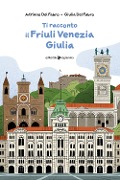 Ti racconto il Friuli Venezia Giulia - Adriano Del Fabro, Giulia Del Fabro